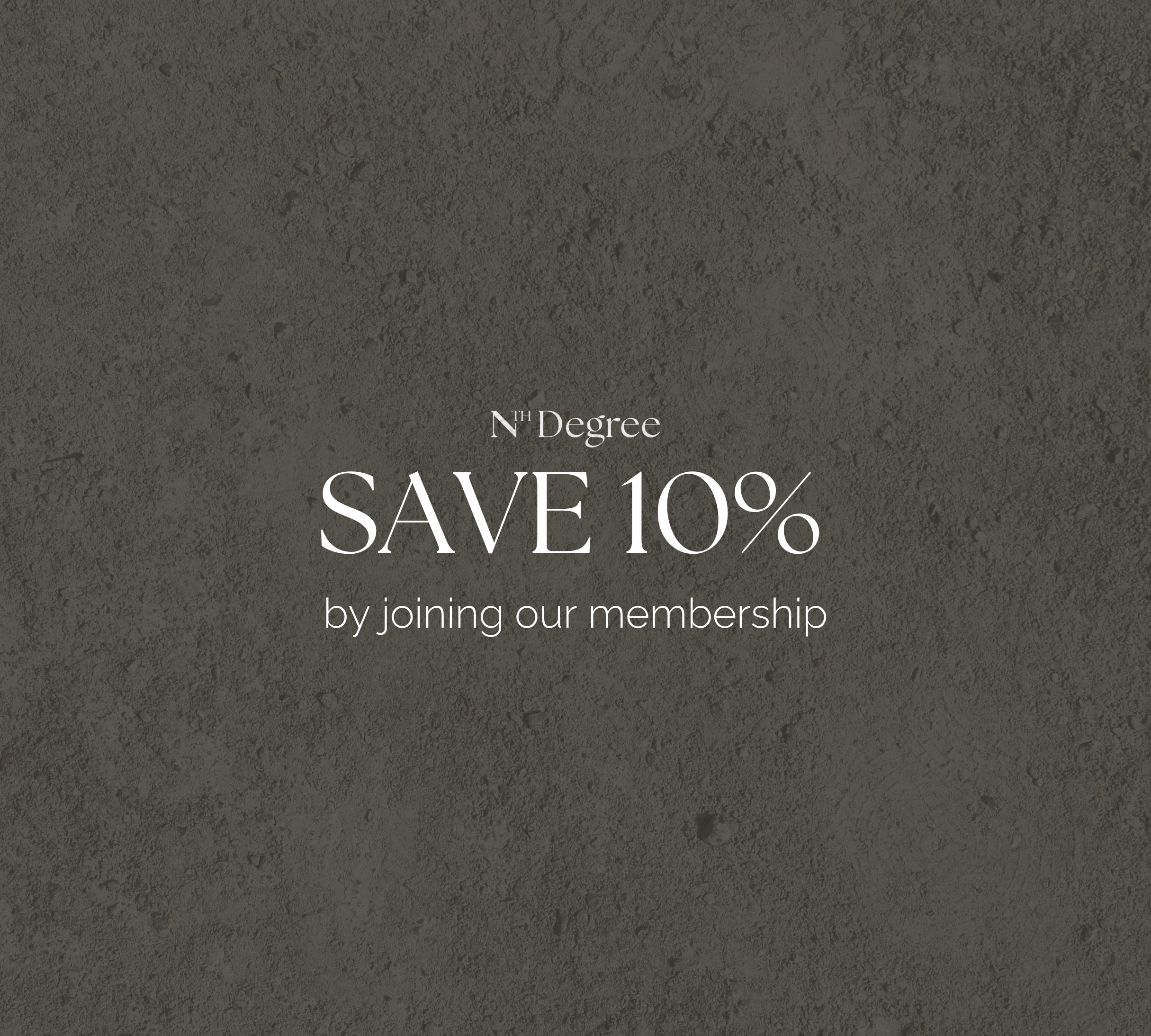 save 10% on luxury furniture pieces by joining our membership at Nth Degree
